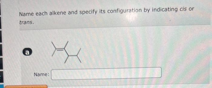 Solved Name Each Alkene And Specify Its Configuration By | Chegg.com