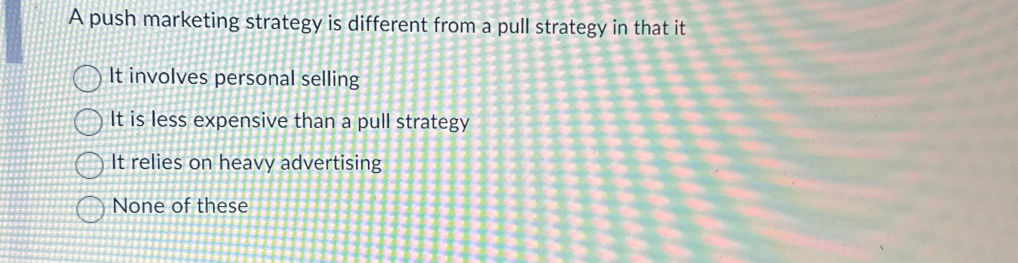 Solved A push marketing strategy is different from a pull | Chegg.com