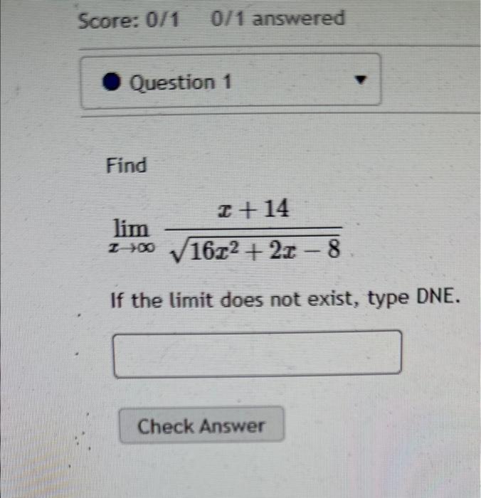 Solved Score: 0/10/1 answered Find limx→∞16x2+2x−8x+14 If | Chegg.com
