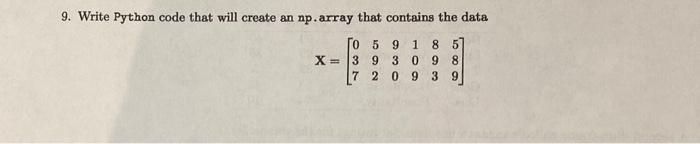 Solved 9. Write Python code that will create an np. array | Chegg.com