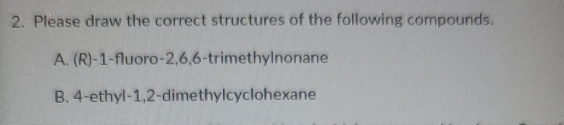 Solved 2. Please Draw The Correct Structures Of The | Chegg.com