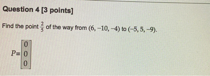 Solved Find the point 2/5 of the way from (6, −10, −4) to | Chegg.com