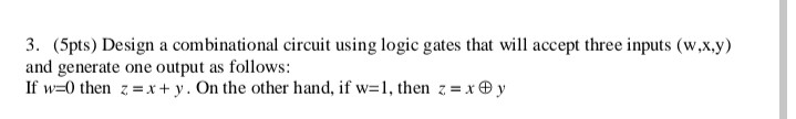 Solved 3. (5pts) Design a combinational circuit using logic | Chegg.com