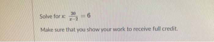 Solved 30 Solve for x: 6 Make sure that you show your work | Chegg.com