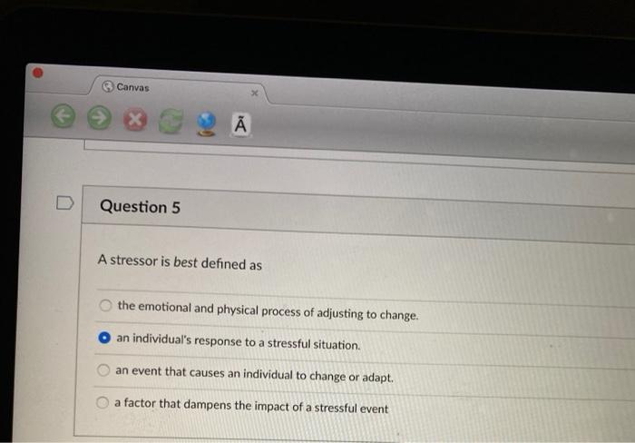 Solved Canvas X Ā Question 5 A stressor is best defined as | Chegg.com