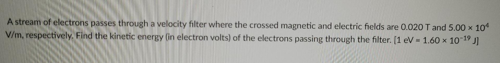 Solved A stream of electrons passes through a velocity | Chegg.com