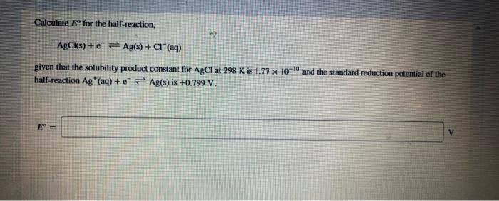 Solved Calculate for the half-reaction, AgCl(s) + Ag(s) + | Chegg.com