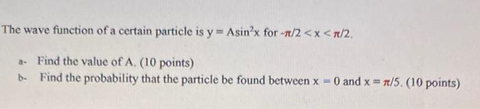 Solved The wave function of a certain particle is y = Asin’x | Chegg.com