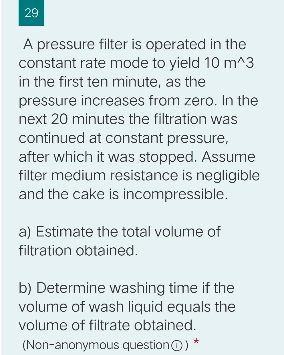 Solved 29 A pressure filter is operated in the constant rate | Chegg.com