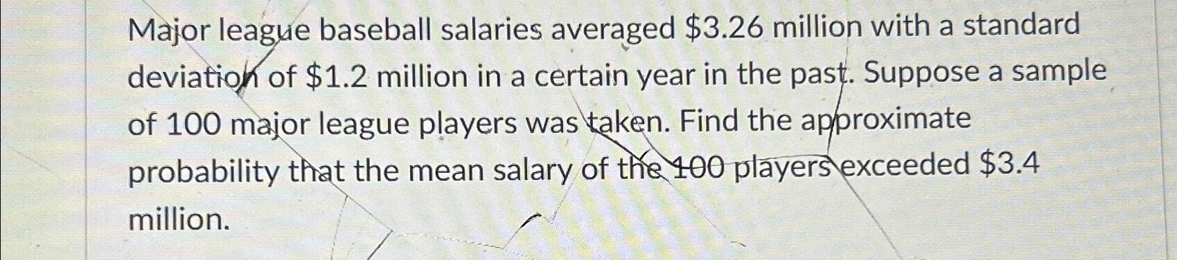 Solved Major league baseball salaries averaged $3.26 | Chegg.com