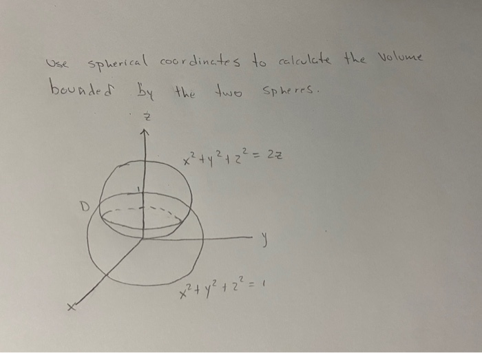 Solved Use spherical coordinates to calculate the volume | Chegg.com