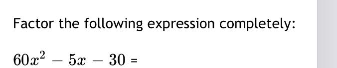 factor the following expression completely 6x 2 3x 8x 4