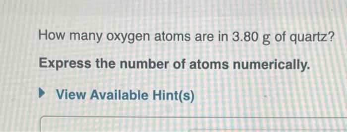 Solved How many oxygen atoms are in 3.80 g of quartz? | Chegg.com