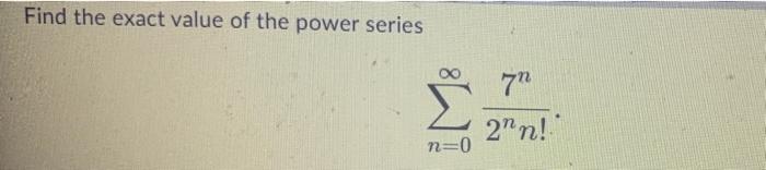 Solved Find the exact value of the power series Ë 7