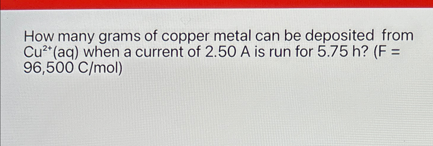 Solved How many grams of copper metal can be deposited from | Chegg.com