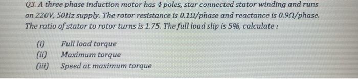 Solved Q3. A three phase induction motor has 4 poles, star | Chegg.com
