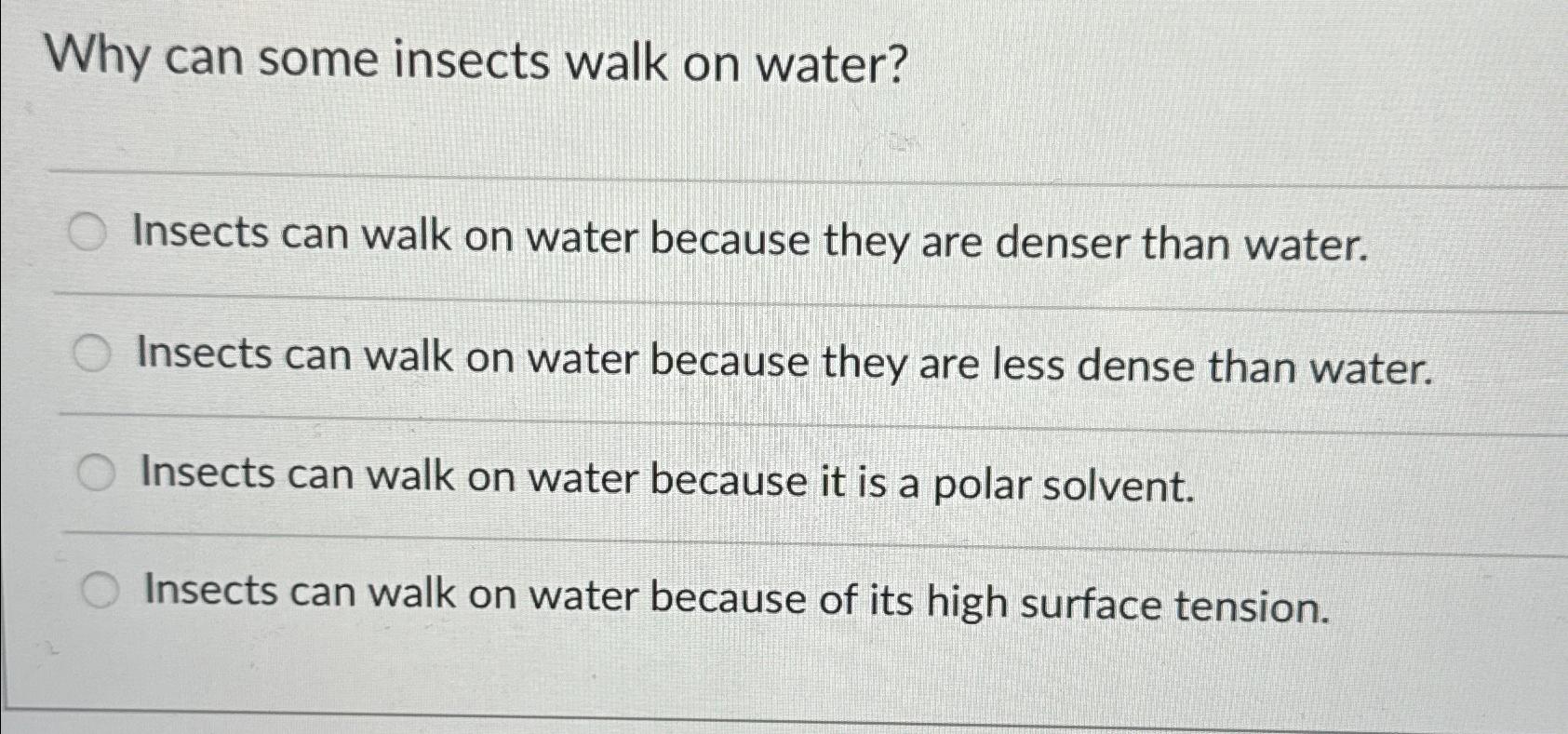Solved Why can some insects walk on water?Insects can walk