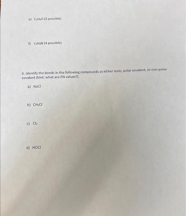 e) \( \mathrm{C}_{2} \mathrm{H}_{4} \mathrm{O}(3 \) possible)
f) \( \mathrm{C}_{3} \mathrm{H}_{9} \mathrm{~N} \) (4 possible)