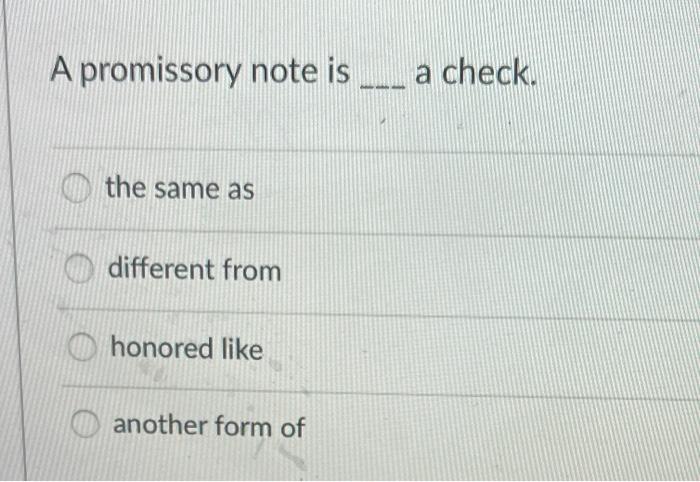 Solved A promissory note is ... a check. the same as a | Chegg.com