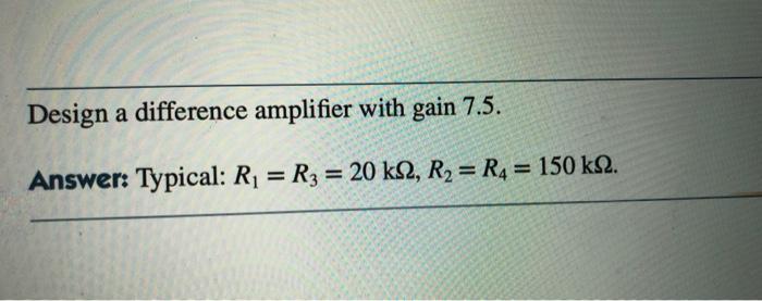 Solved Design a difference amplifier with gain 7.5. = = | Chegg.com