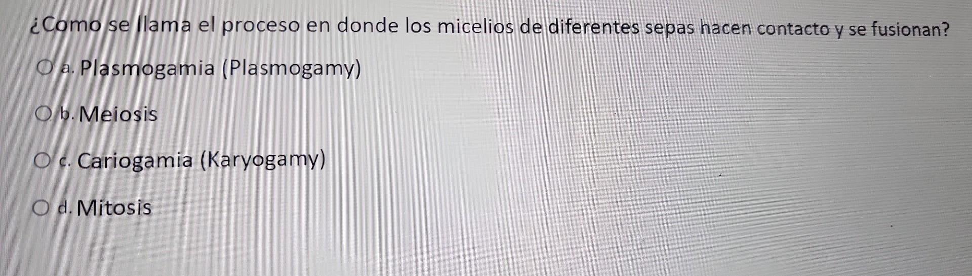 ¿Como se llama el proceso en donde los micelios de diferentes sepas hacen contacto y se fusionan? a. Plasmogamia (Plasmogamy)