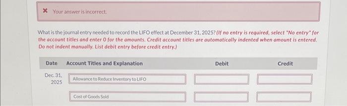 What is the journal entry needed to record the LIFO effect at December 31,2025 ? (If no entry is required, select No entry