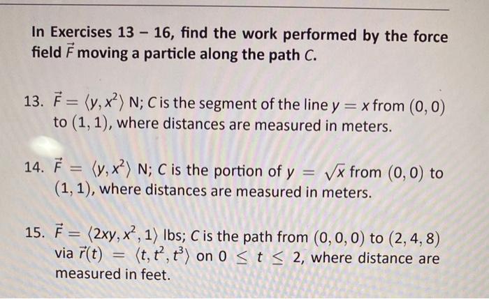 Solved In Exercises 13 - 16, find the work performed by the | Chegg.com