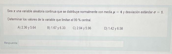 Sea \( x \) una variable aleatoria continua que se distribuye normalmente con media \( \mu=4 \) y desviación estándar \( \sig