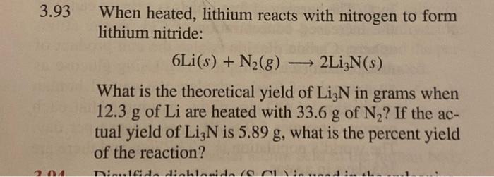 3.93 When heated, lithium reacts with nitrogen to form lithium nitride:
\[
6 \mathrm{Li}(s)+\mathrm{N}_{2}(g) \longrightarrow