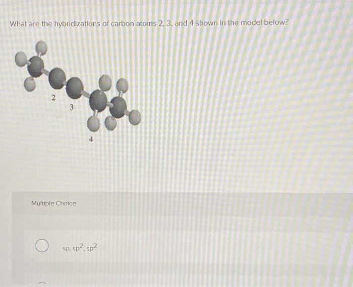 Solved What are the hybridizations of carbon atoms 2, 3, and | Chegg.com