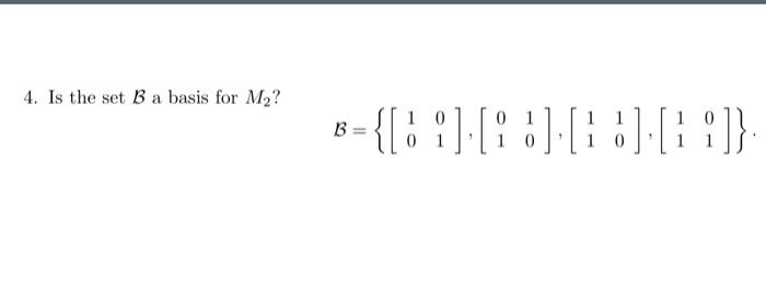 Solved 4. Is the set B a basis for M2? 0 B={[81] [11] [10] | Chegg.com