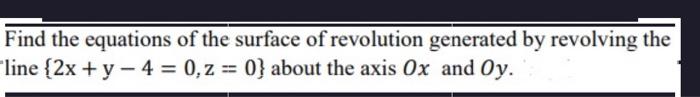 Solved Find the equations of the surface of revolution | Chegg.com