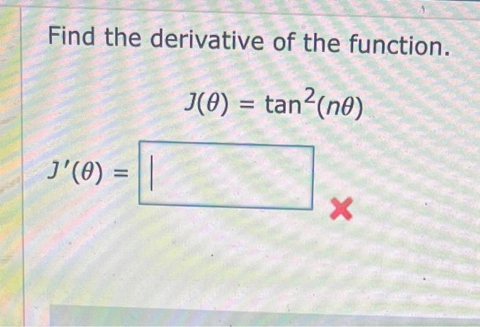 Solved Find the derivative of the function. J(θ)=tan2(nθ) | Chegg.com