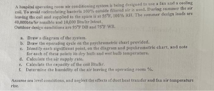 A hospital operating room air conditioning system is being designed to usc a fan and a cooling coil. To avoid recirculating b