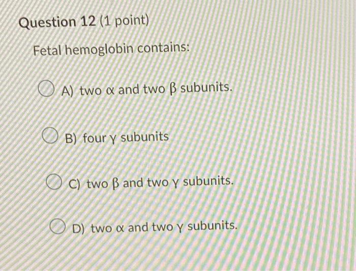 Solved Fetal Hemoglobin Contains: A) Two α And Two β | Chegg.com