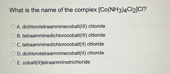 Solved What is the name of the complex [Co(NH3)4Cl2]Cl ? A. | Chegg.com