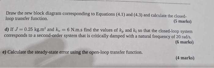 Draw the new block diagram corresponding to Equations (4.1) and (4.3) and calculate the closedloop transfer function.
( 5 mar