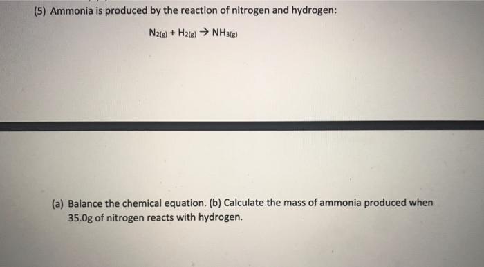 Solved (5) Ammonia is produced by the reaction of nitrogen | Chegg.com
