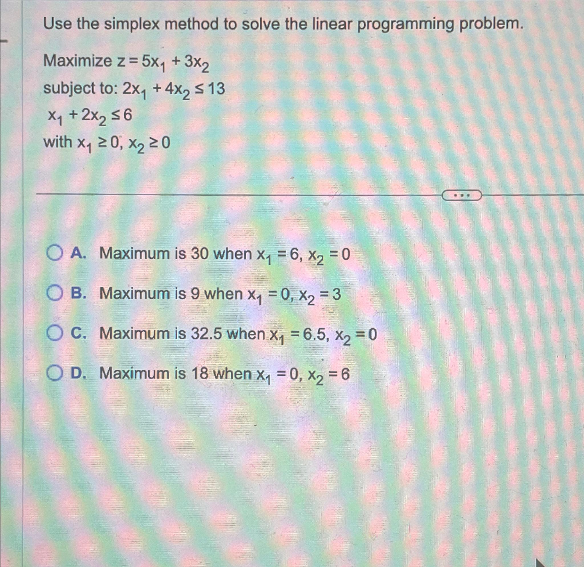 Solved Use the simplex method to solve the linear | Chegg.com