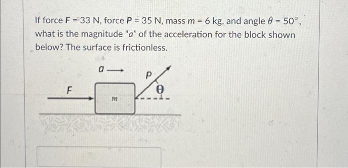 Solved If force F = 33 N, force P = 35 N, mass m = 6 kg, and | Chegg.com