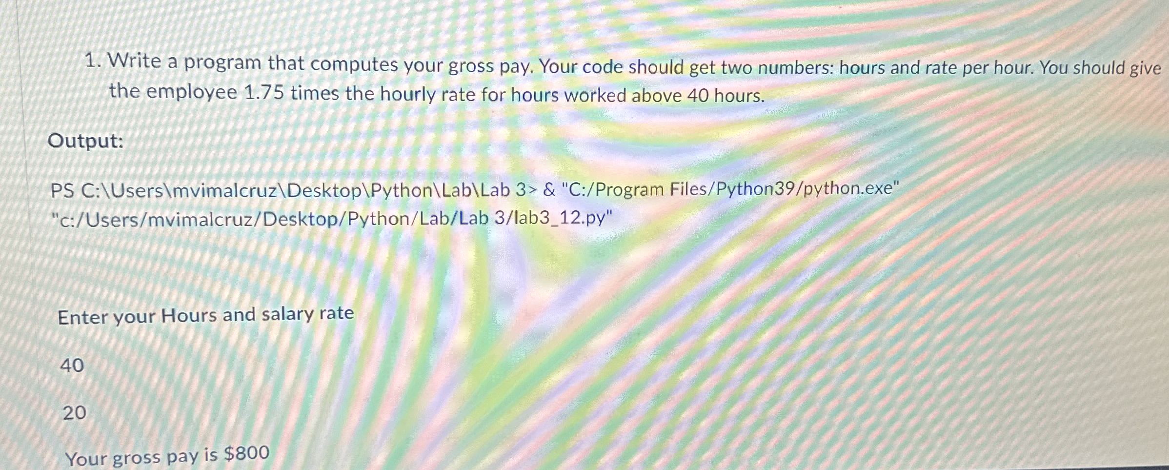 Solved Write a program that computes your gross pay. Your | Chegg.com