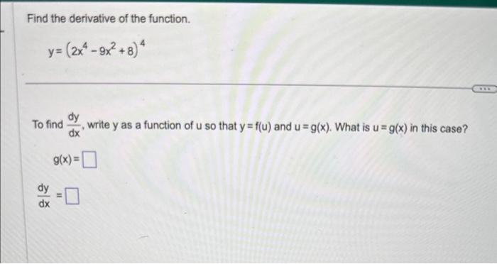 Solved Find the derivative of the function. y=(2x4−9x2+8)4 | Chegg.com