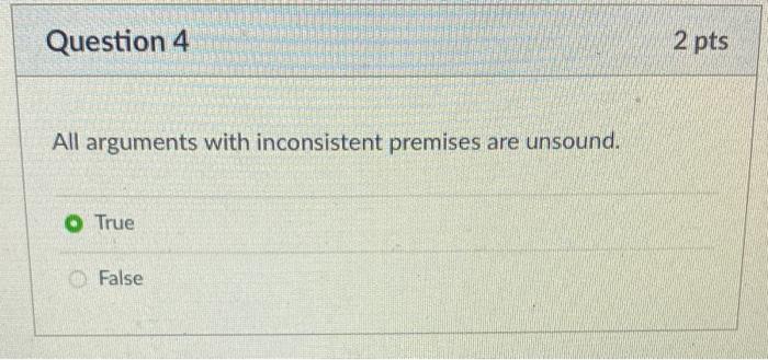 Solved Question 4 2 pts All arguments with inconsistent | Chegg.com