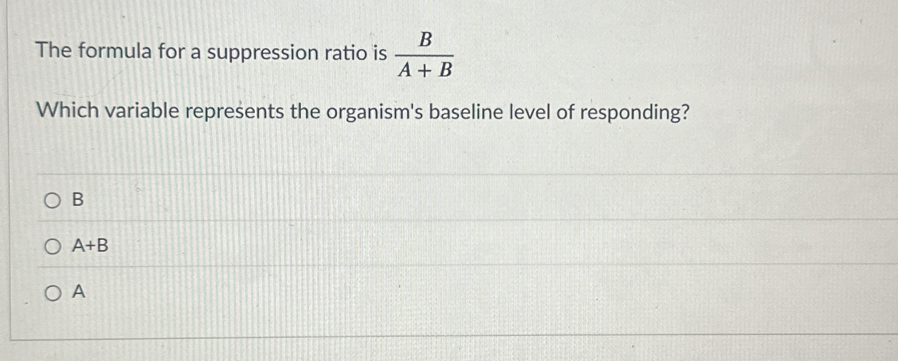 Solved The formula for a suppression ratio is BA+BWhich | Chegg.com