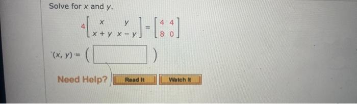 Solve for \( x \) and \( y \). \[ 4\left[\begin{array}{cc} x & y \\ x+y & x-y \end{array}\right]=\left[\begin{array}{ll} 4 &