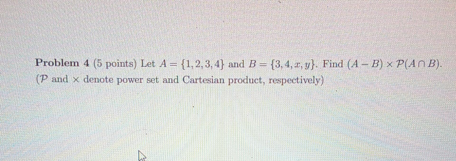 Solved Problem 4 (5 Points) Let A={1,2,3,4} And B={3,4,x,y}. | Chegg.com