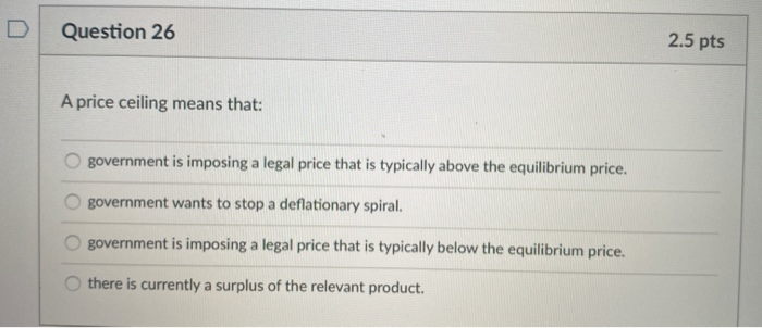 Solved Question 26 2 5 Pts A Price Ceiling Means That Go Chegg Com