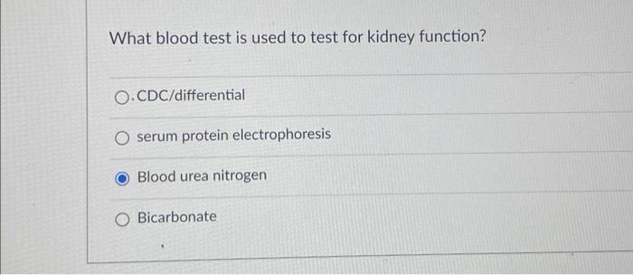 Solved What blood test is used to test for kidney function? | Chegg.com