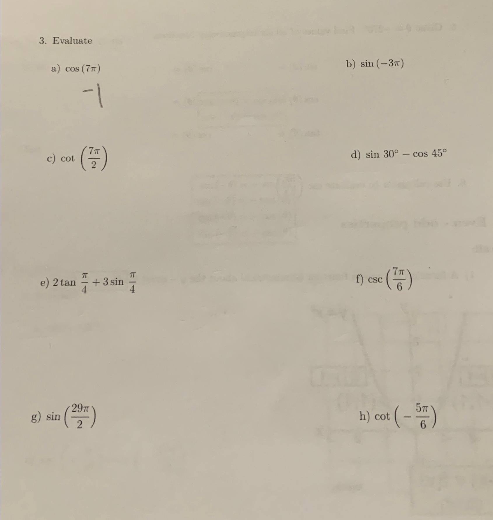 Solved Evaluatea) cos(7π)b) sin(-3π)c) cot(7π2)d) sin30°-cos | Chegg.com