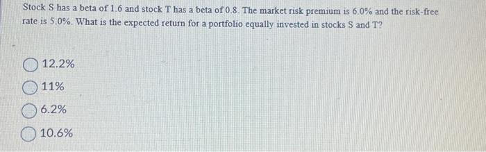 Solved Stock S Has A Beta Of 1.6 And Stock T Has A Beta Of | Chegg.com